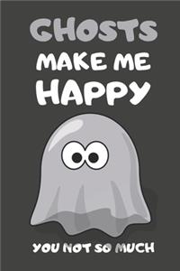 Ghosts Make Me Happy You Not So Much
