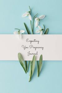 Expecting You Pregnancy Journal