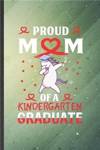 Proud Mom of a Kindergarten Graduate: Funny Blank Lined Kindergarten Notebook/ Journal, Graduation Appreciation Gratitude Thank You Souvenir Gag Gift, Modern Cute Graphic 110 Pages