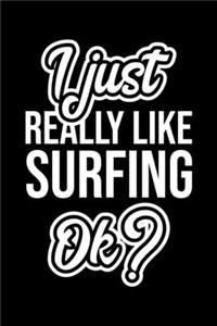 I Just Really Like Surfing Ok?