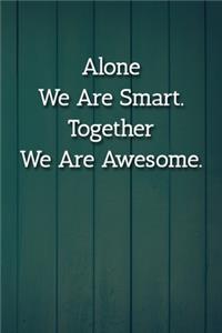 Alone We Are Smart. Together We Are Awesome. Notebook