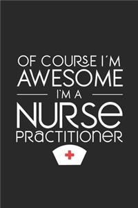 Of Course I'm Awesome I'm A Nurse Practitioner
