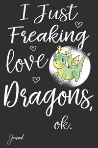I Just Freaking Love Dragons Ok Journal