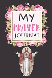 My Prayer Journal: 4 Months Prayer Journal For Women Best Prayer Journal For Teen Girl To Log Your Daily Prayers and Notes