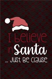 I Believe In Santa ... Just Be Clause