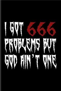I Got 666 Problems But God Ain't One
