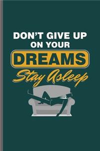 Don't Give up on your Dreams Stay Asleep