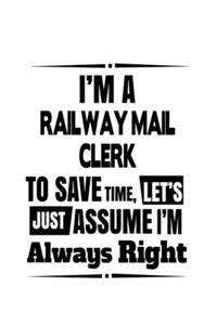 I'm A Railway Mail Clerk To Save Time, Let's Assume That I'm Always Right