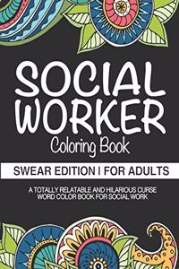 Social Worker Coloring Book Swear Edition For Adults A Totally Relatable And Hilarious Curse Word Color Book For Social Work