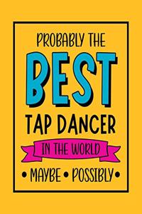 Probably the Best Tap Dancer In the World. Maybe. Possibly.