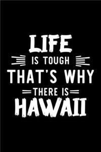 Life Is Tough That's Why There Is Hawaii