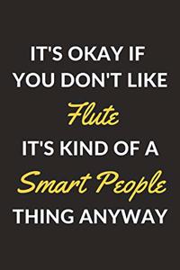 It's Okay If You Don't Like Flute It's Kind Of A Smart People Thing Anyway