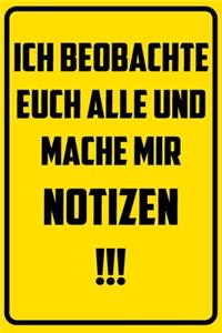 Ich beobachte euch alle und mache mir Notizen.