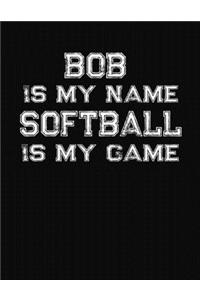 Bob Is My Name Softball Is My Game