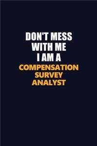 Don't Mess With Me I Am A Compensation Survey Analyst
