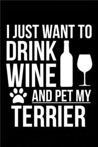 I just want to drink wine and pet my Terrier dog mom dog dad Wine lover Journal Notebook