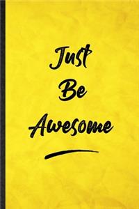 Just Be Awesome
