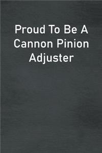 Proud To Be A Cannon Pinion Adjuster