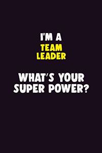 I'M A Team Leader, What's Your Super Power?