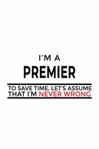 I'm A Premier To Save Time, Let's Assume That I'm Never Wrong