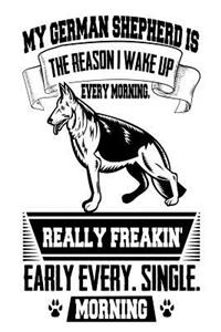 My German Shepherd is the Reason I Wake Up Every Morning Really Freakin' Early Every. Single. Morning