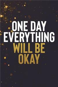 One Day Everything Will Be Okay: Motivational Bullet Journal - 120-Page 1/2 Inch Dot Grid Notebook - 6 X 9 Perfect Bound Paperback