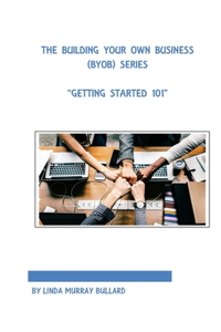 Building Your Own Business (BYOB) Series: Getting Started 101
