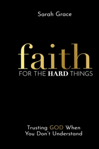 Faith For The Hard Things