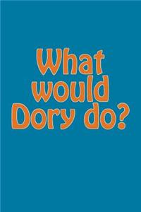 What Would Dory Do?: A Lined Notebook for Your Everyday Needs