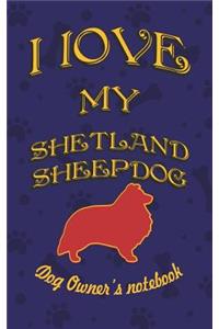 I Love My Shetland Sheepdog - Dog Owner's Notebook