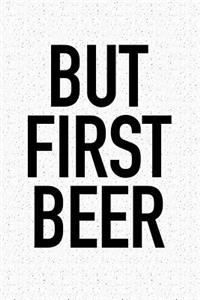 But First Beer