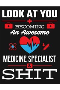 Look at You Becoming an Awesome Medicine Specialist & Shit