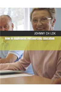 How to Implement Outsourcing Education