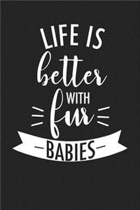 Life Is Better with Fur Babies