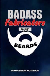 Badass Fabricators Have Beards