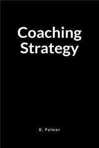 Coaching Strategy: A Blank Lined Writing Journal Notebook for the Coach Who Transforms Lives