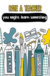 Date a Teacher You Might Learn Something