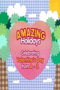 Amazing Holidays Celebrating Valentine's Day from A-Z