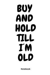 Buy and Hold Till I´m Old Notebook