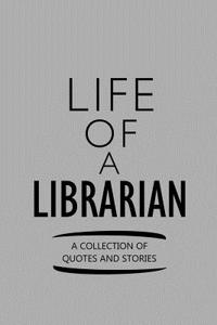 Life of a Librarian a Collection of Quotes and Stories