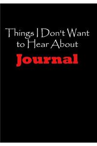 Things I Don't Want to Hear about Journal