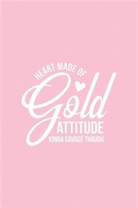 Heart Made of Gold Attitude Kinda Savage Though