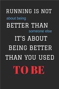 Running Is Not about Being Better Than Someone Else Its about Being Better Than You Used to Be