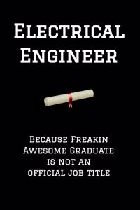 Electrical Engineer Because Freakin Awesome Graduate Is Not an Official Job Title
