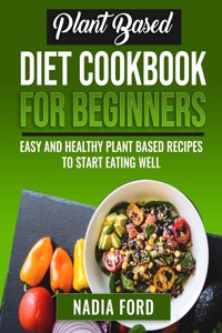 Plant Based Diet Cookbook For Beginners