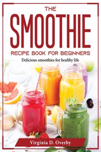 The Smoothie Recipe Book for Beginners