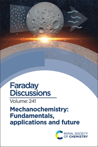 Mechanochemistry: Fundamentals, Applications and Future: Faraday Discussion 241: Volume 241 (Faraday Discussions)