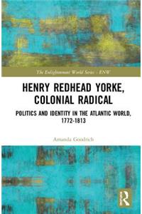 Henry Redhead Yorke, Colonial Radical