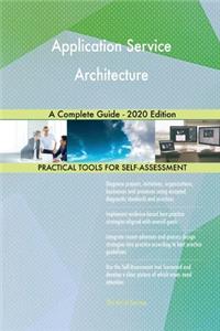 Application Service Architecture A Complete Guide - 2020 Edition