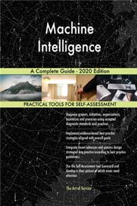 Machine Intelligence A Complete Guide - 2020 Edition